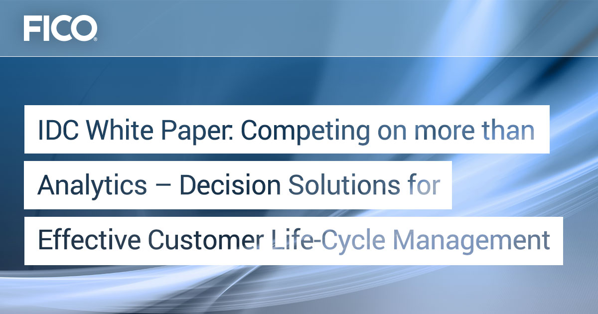 White Paper Competing on More than Analytics: Decision Solutions for Effective Customer Life-Cycle Management